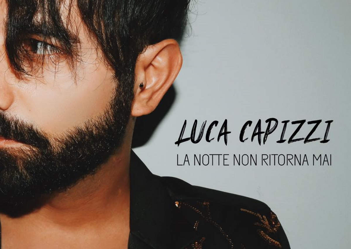 “La Notte Non Ritorna Mai”, un grande ritorno per Luca Capizzi