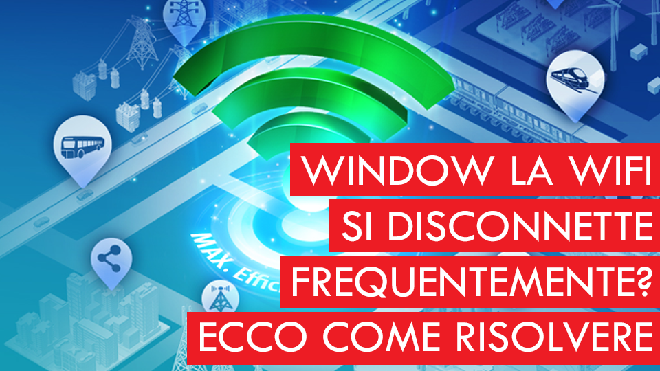 Guida e Fix, La connessione WiFi del vostro PC Windows si disconnette frequentemente? Ecco come risolvere