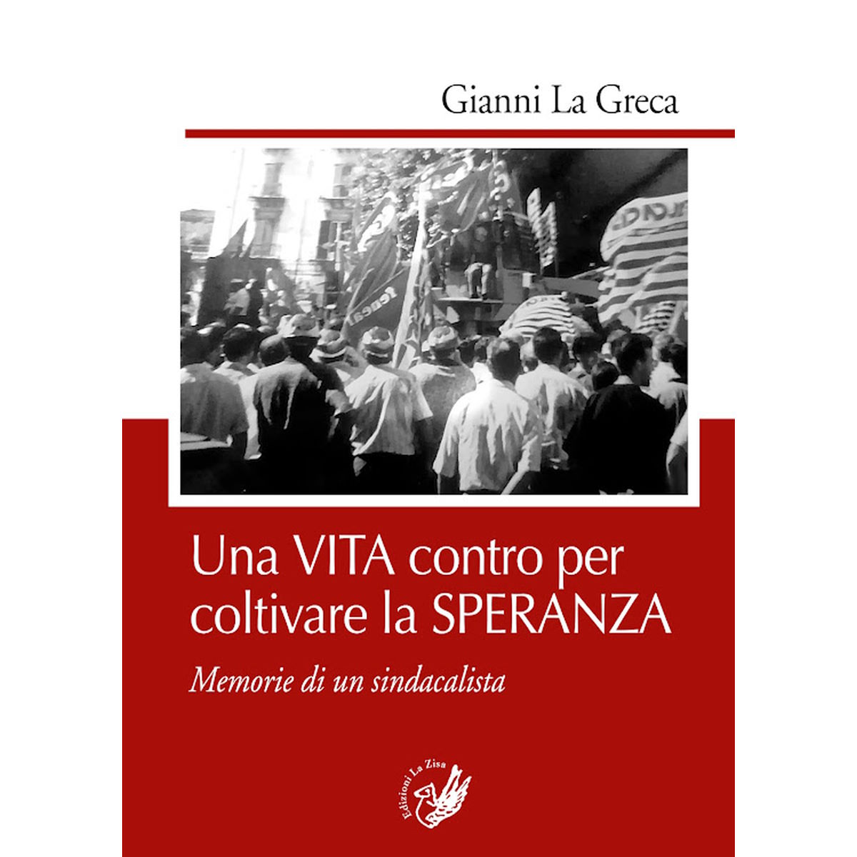 In libreria l’autobiografia di Gianni la Greca, “Una vita contro per coltivare la speranza. Memorie di un sindacalista”, Edizioni La Zisa