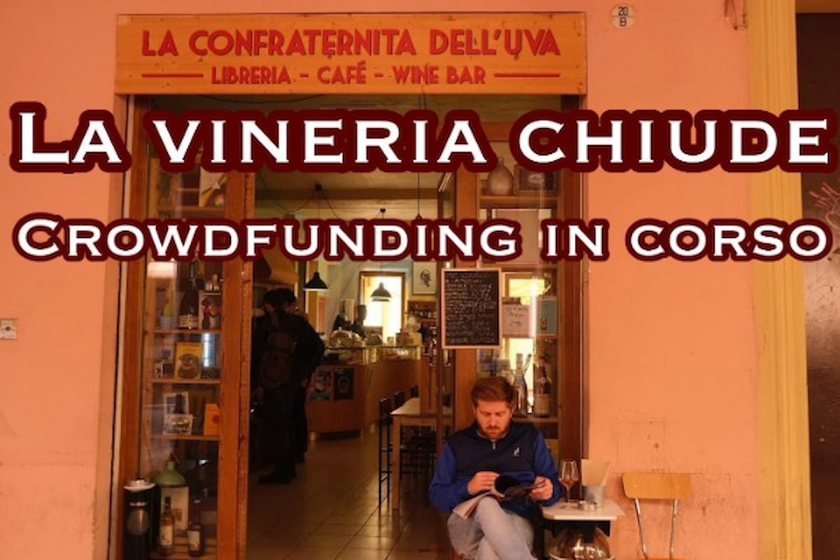 La Confraternita dell’Uva chiude la Vineria e lancia un crowdfunding a sostegno delle spese finali