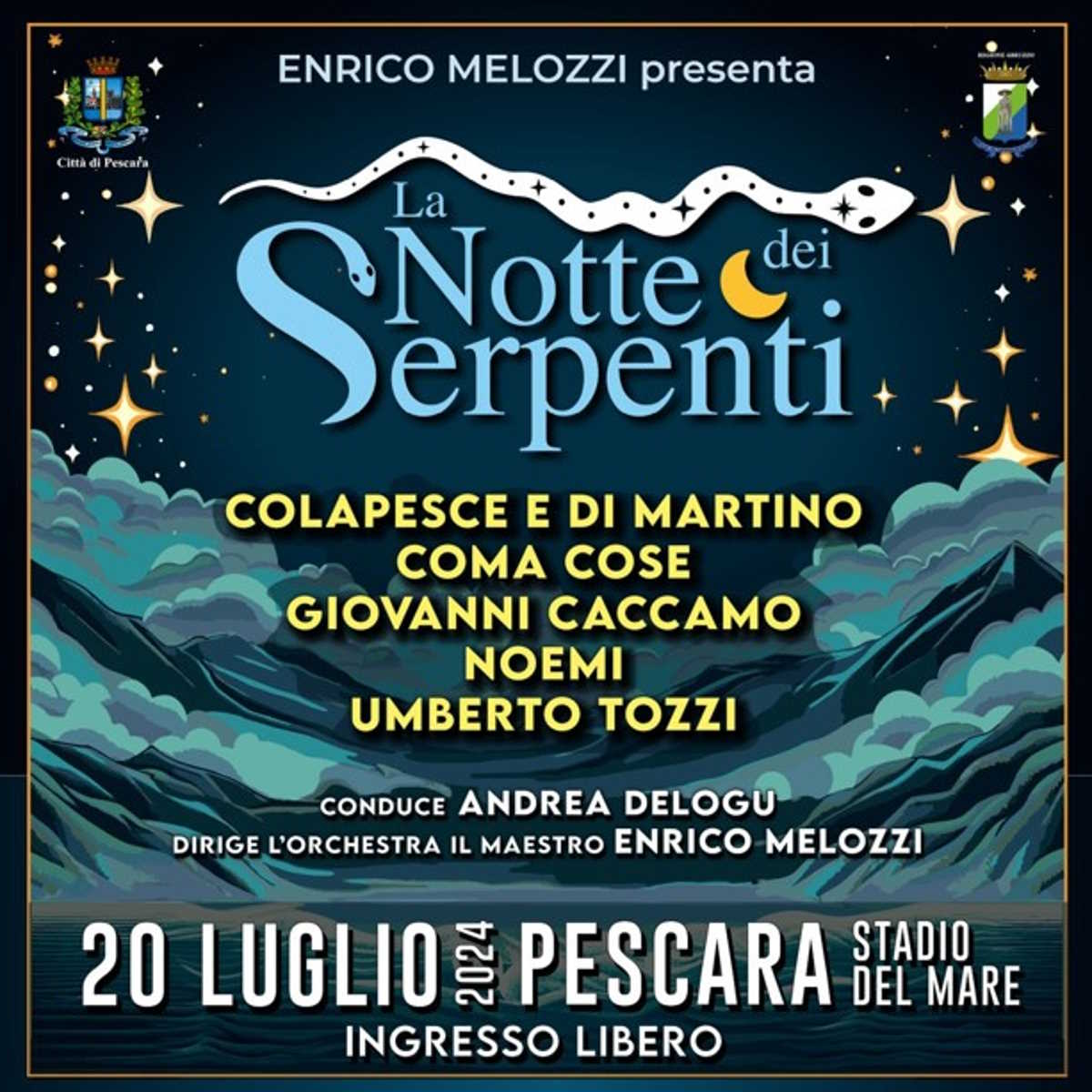 Il 20 luglio, allo Stadio del Mare di Pescara, torna La Notte Dei Serpenti, ideata e diretta dal M° Enrico Melozzi. Ospiti Colapesce Dimartino, Coma_Cose, Giovanni Caccamo, Noemi e Umberto Tozzi