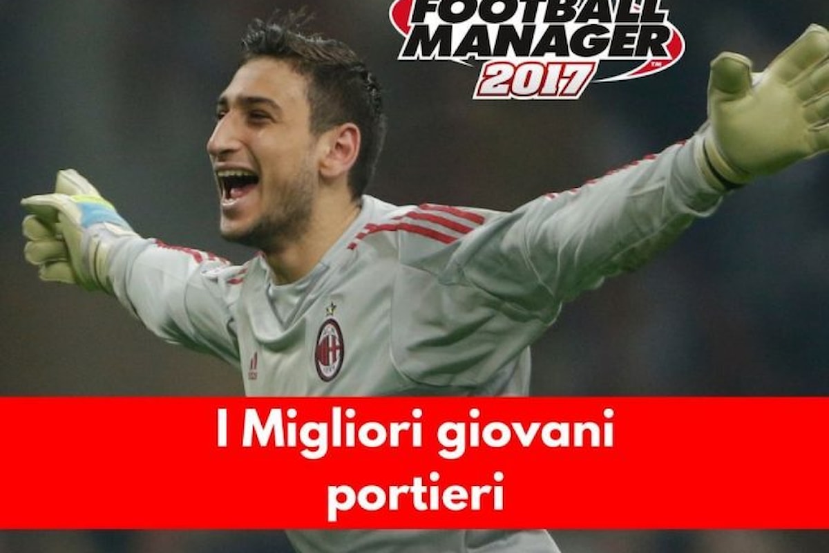 I migliori giovani talenti di Football Manager 2017: i portieri