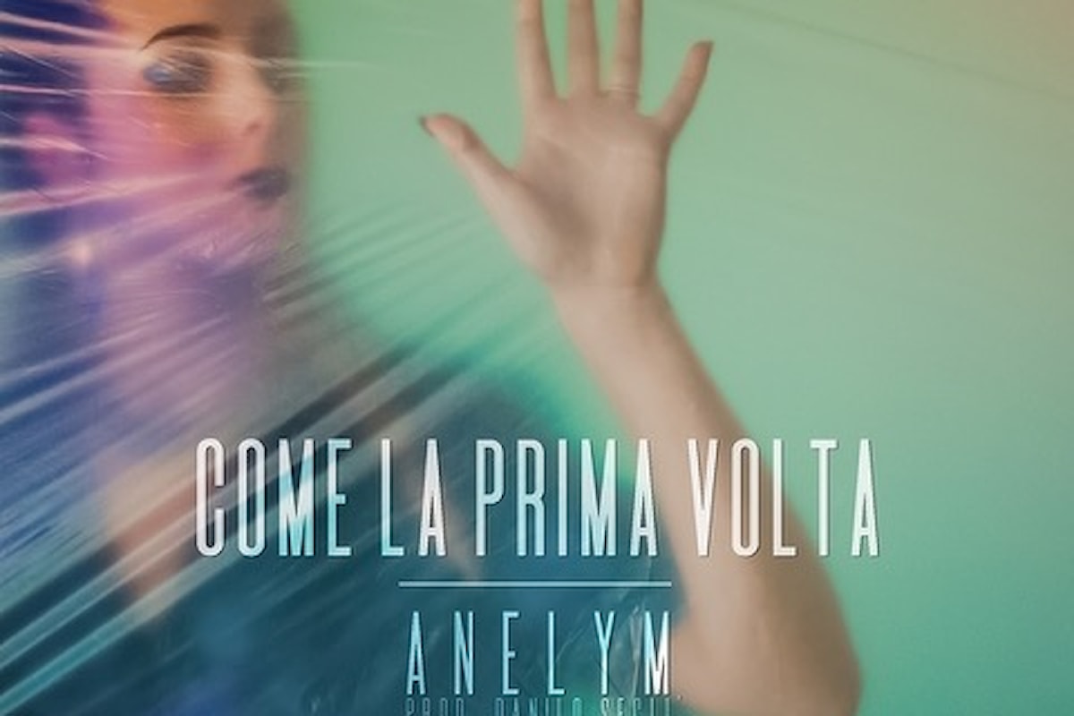 Anelym: Come La Prima Volta, il secondo singolo prodotto da Danilo Seclì e la sua Push Beat Records