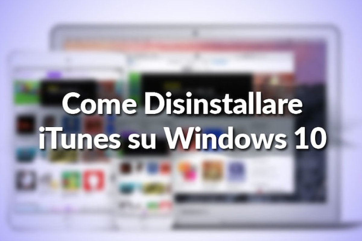 Imparare a Disinstallare iTunes su Windows 10 con una corretta cancellazione di tutti i file